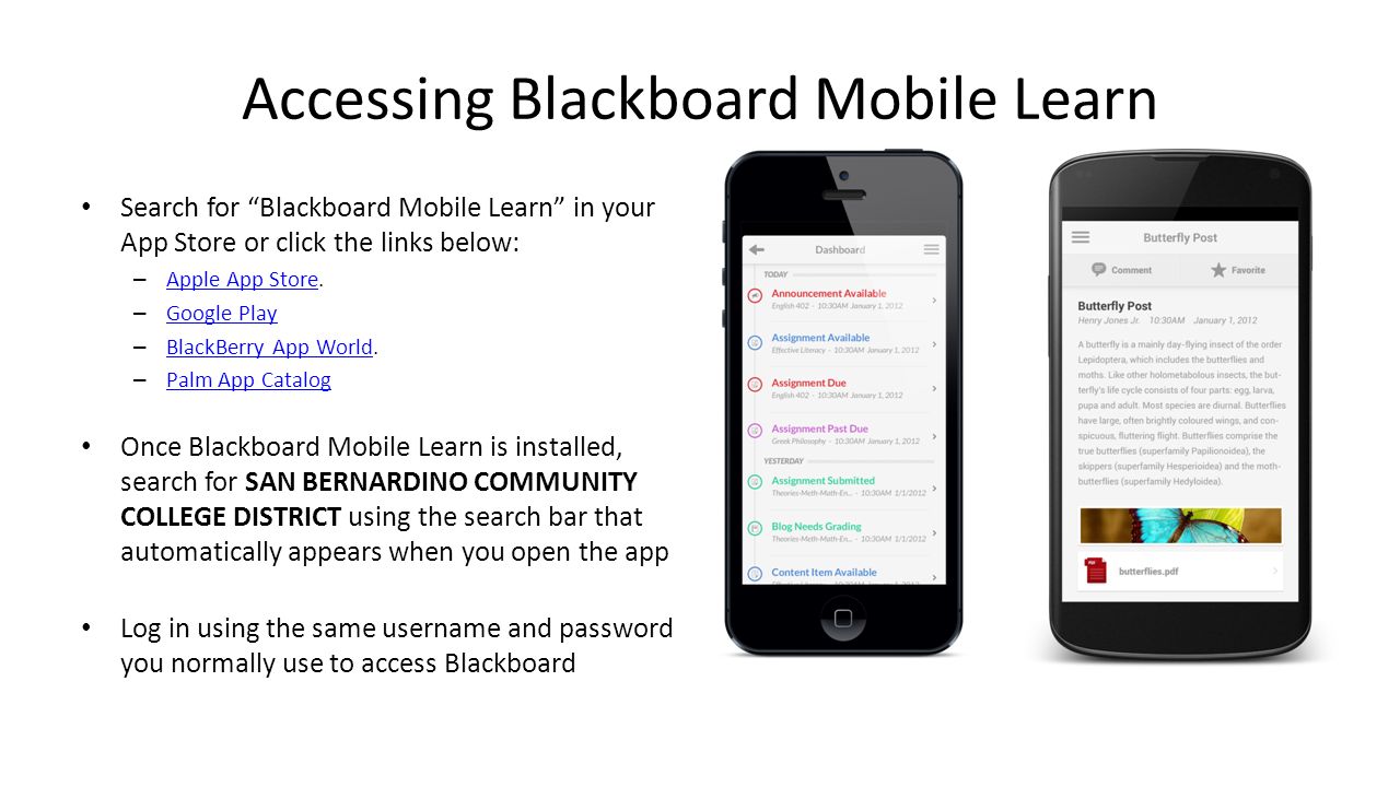 Accessing Blackboard Mobile Learn Search for Blackboard Mobile Learn in your App Store or click the links below: – Apple App Store.