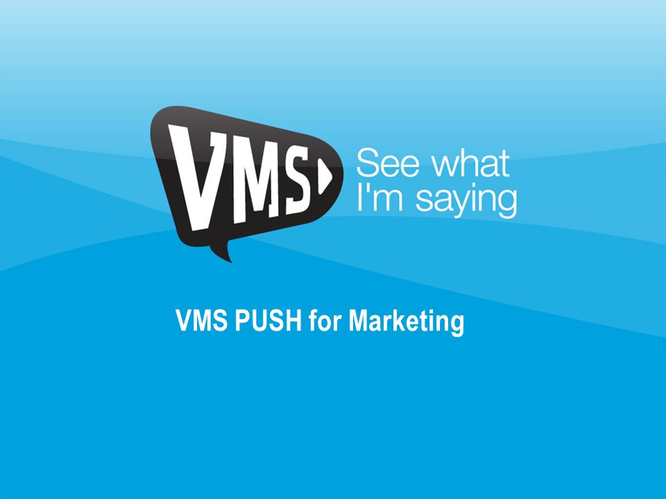 VMS PUSH for Marketing