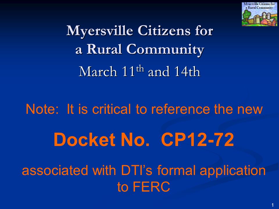 Myersville Citizens for a Rural Community 1 Myersville Citizens for a Rural Community March 11 th and 14th Note: It is critical to reference the new Docket No.
