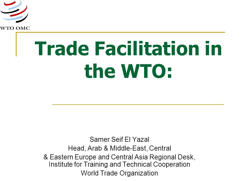 Trade Facilitation In The Wto Samer Seif El Yazal Head Arab