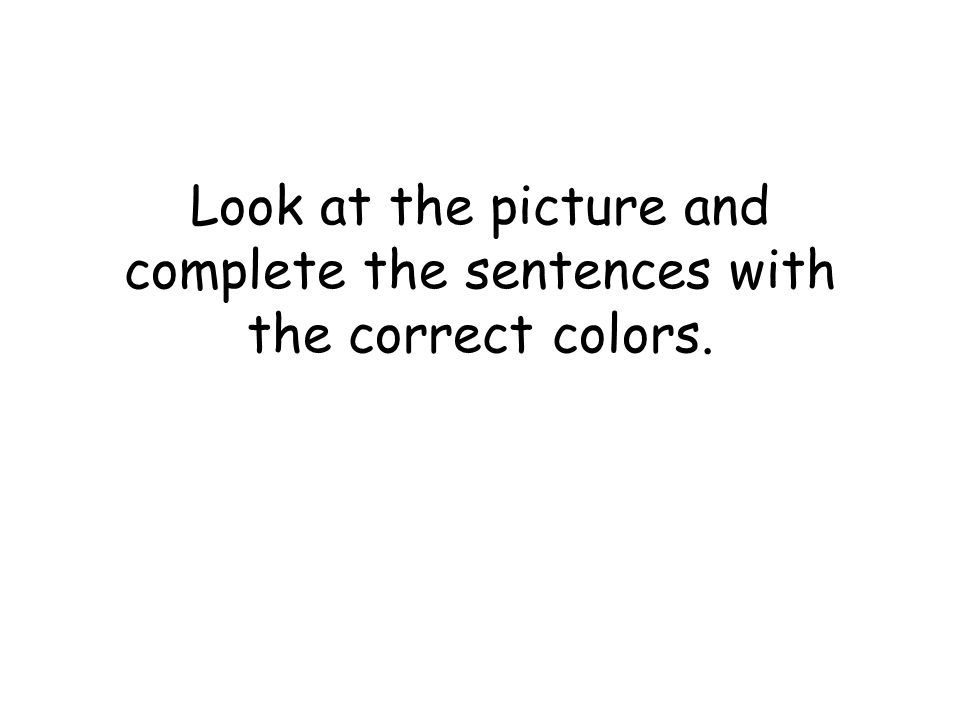 Look at the picture and complete the sentences with the correct colors.