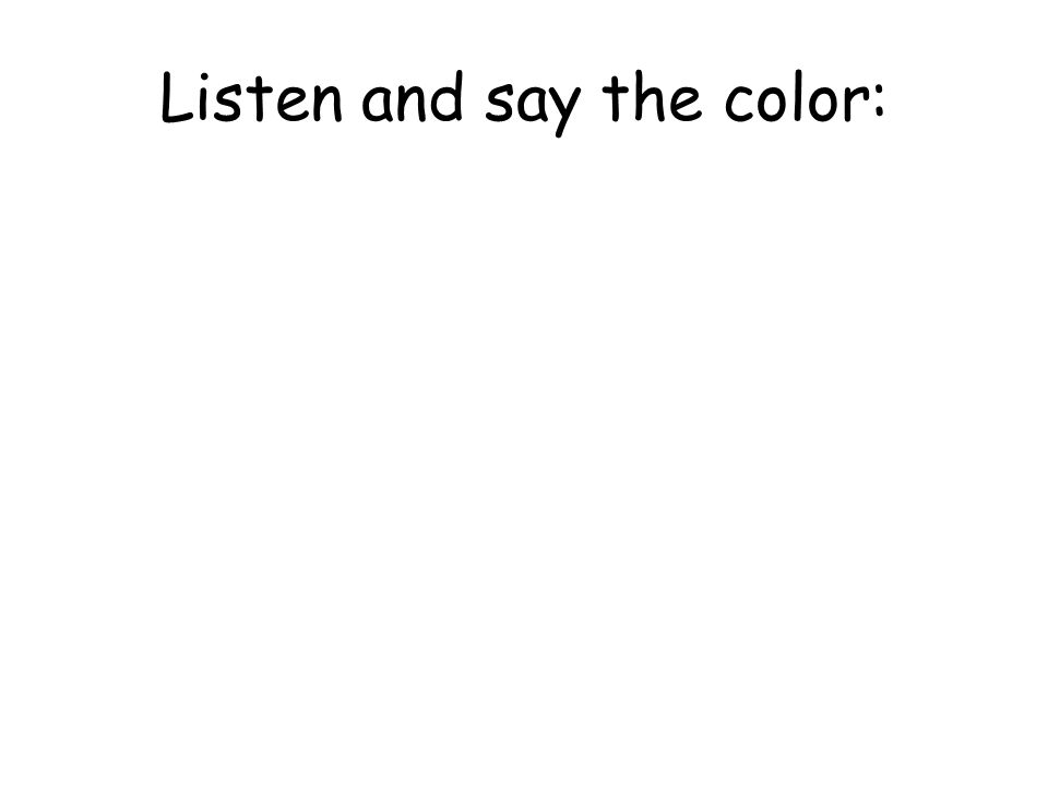 Listen and say the color: