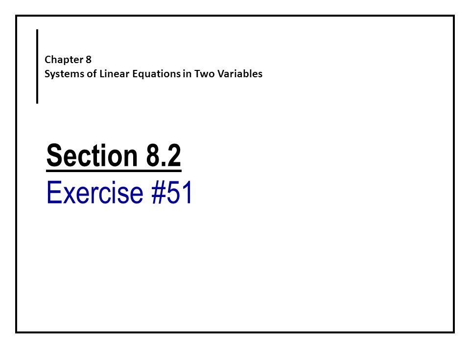 Section 8.2 Exercise #51 Chapter 8 Systems of Linear Equations in Two Variables