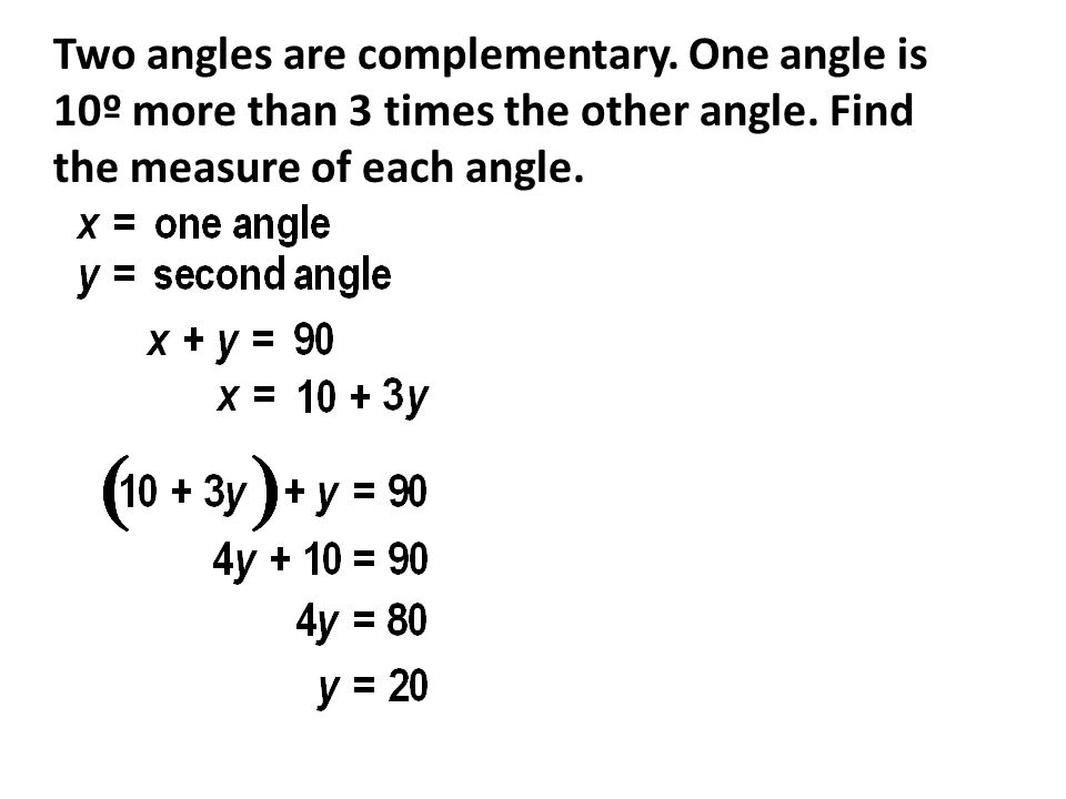 Two angles are complementary. One angle is 10º more than 3 times the other angle.