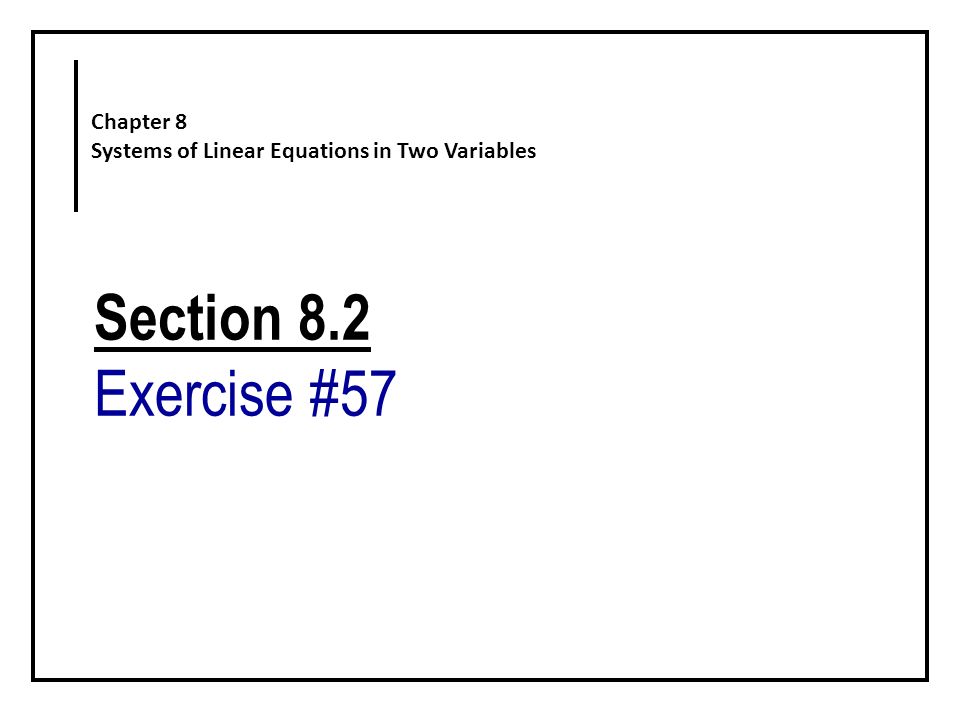 Section 8.2 Exercise #57 Chapter 8 Systems of Linear Equations in Two Variables