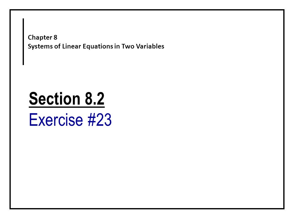 Section 8.2 Exercise #23 Chapter 8 Systems of Linear Equations in Two Variables