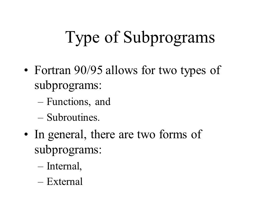 Functions Type Of Subprograms Fortran 90 95 Allows For Two Types Of Subprograms Functions And Subroutines In General There Are Two Forms Of Subprograms Ppt Download