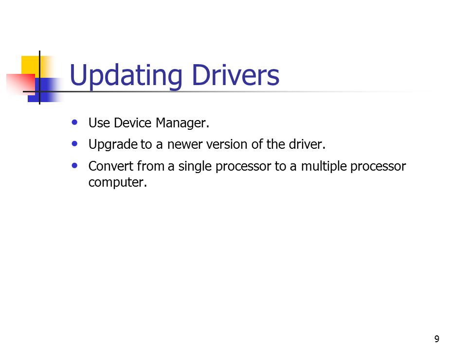 9 Updating Drivers Use Device Manager. Upgrade to a newer version of the driver.