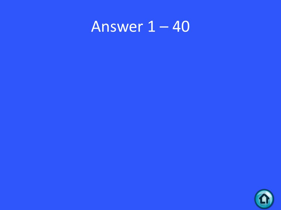 Answer 1 – 40