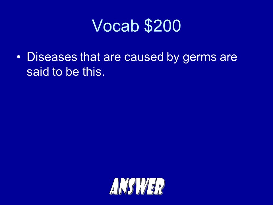 Vocab $200 Diseases that are caused by germs are said to be this.
