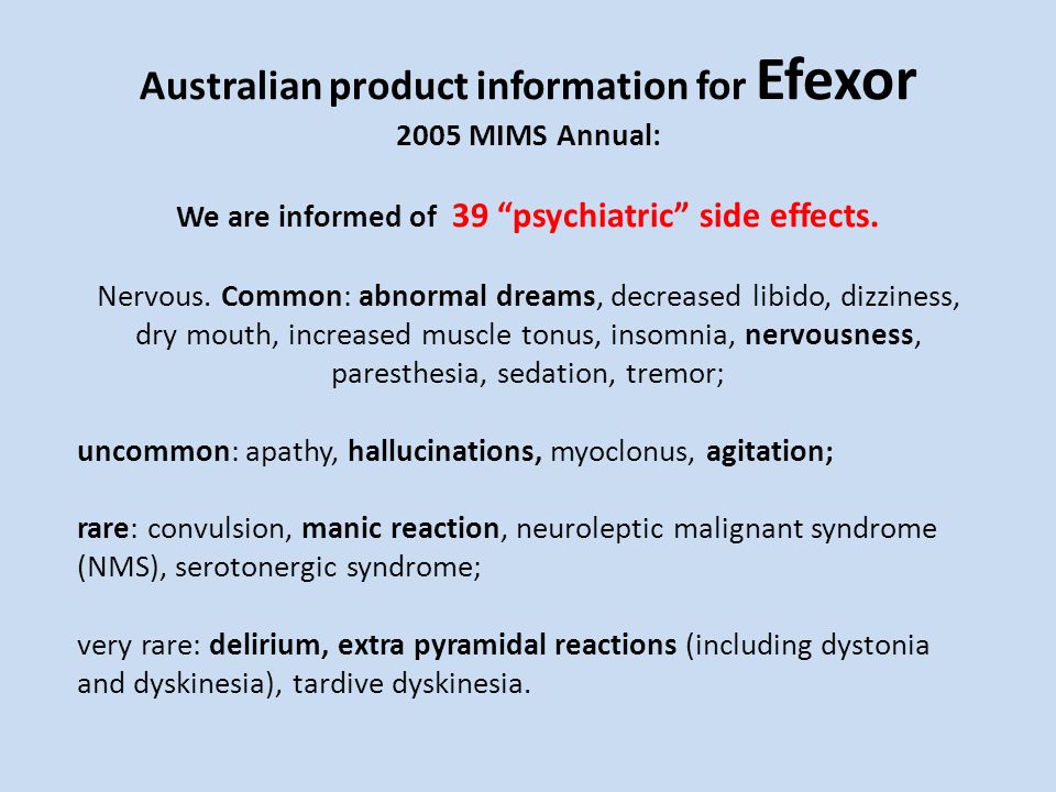 Australian product information for Efexor 2005 MIMS Annual: We are informed of 39 psychiatric side effects.