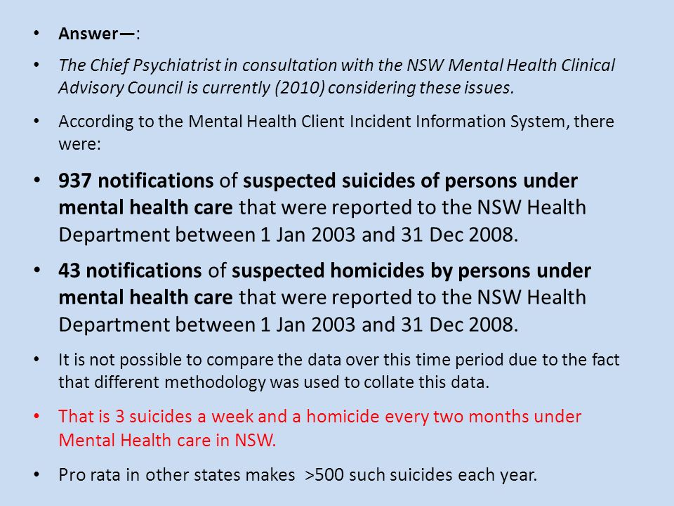 Answer—: The Chief Psychiatrist in consultation with the NSW Mental Health Clinical Advisory Council is currently (2010) considering these issues.