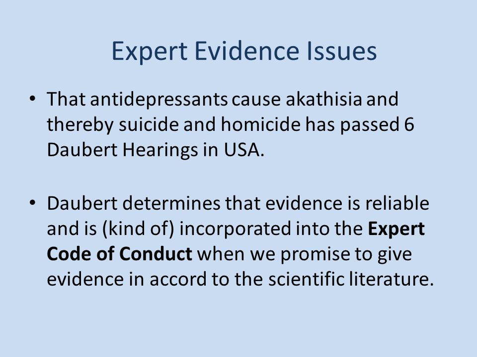 Expert Evidence Issues That antidepressants cause akathisia and thereby suicide and homicide has passed 6 Daubert Hearings in USA.