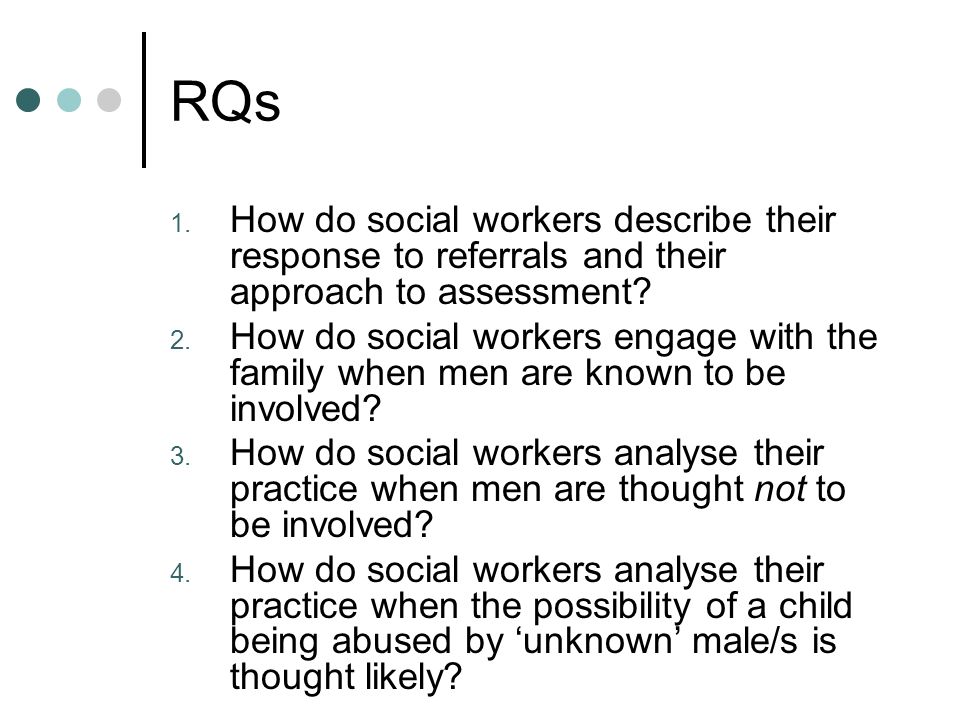 RQs 1. How do social workers describe their response to referrals and their approach to assessment.