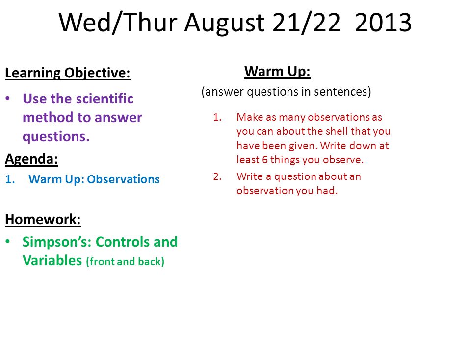 Biology Warm Ups August Wed Thur August 21 Learning Objective Use The Scientific Method To Answer Questions Agenda 1 Warm Up Observations Ppt Download Biology Warm Ups August Wed Thur August 21 Learning Objective Use The Scientific Method To Answer Questions Agenda 1 Warm Up Observations Ppt Download