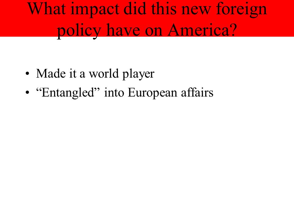 What impact did this new foreign policy have on America.