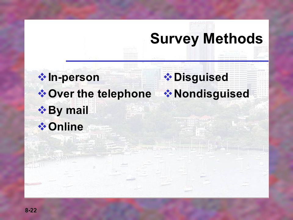 8-22 Survey Methods  In-person  Over the telephone  By mail  Online  Disguised  Nondisguised