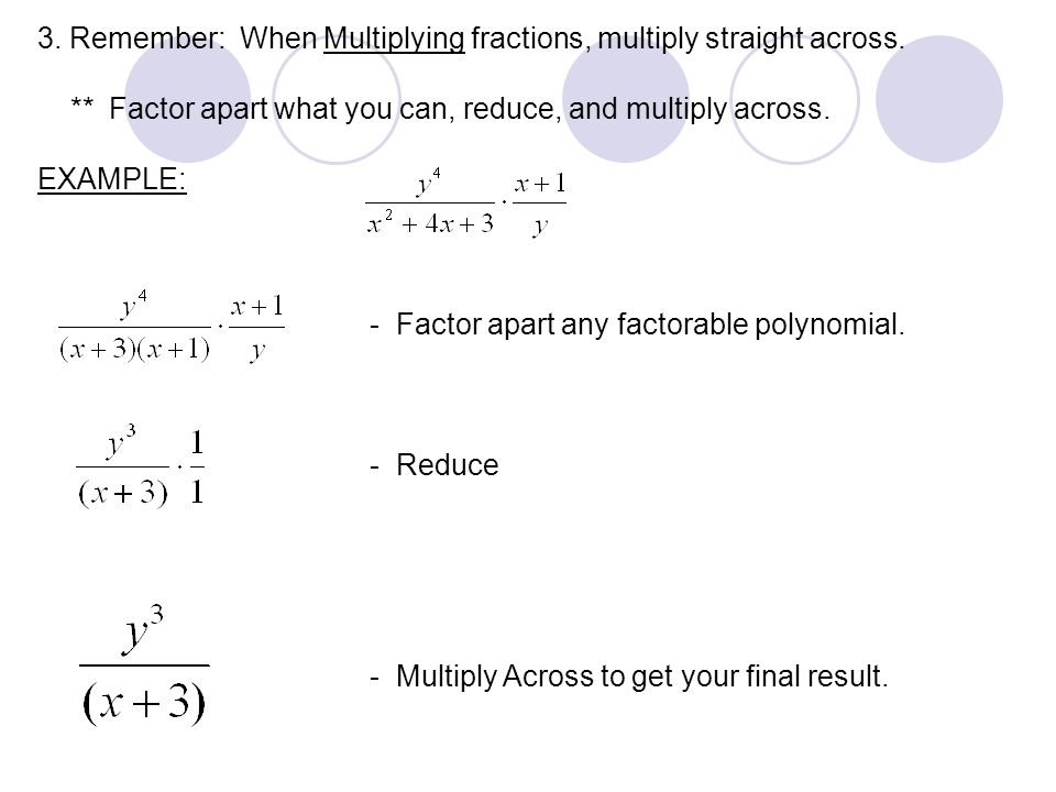 3. Remember: When Multiplying fractions, multiply straight across.