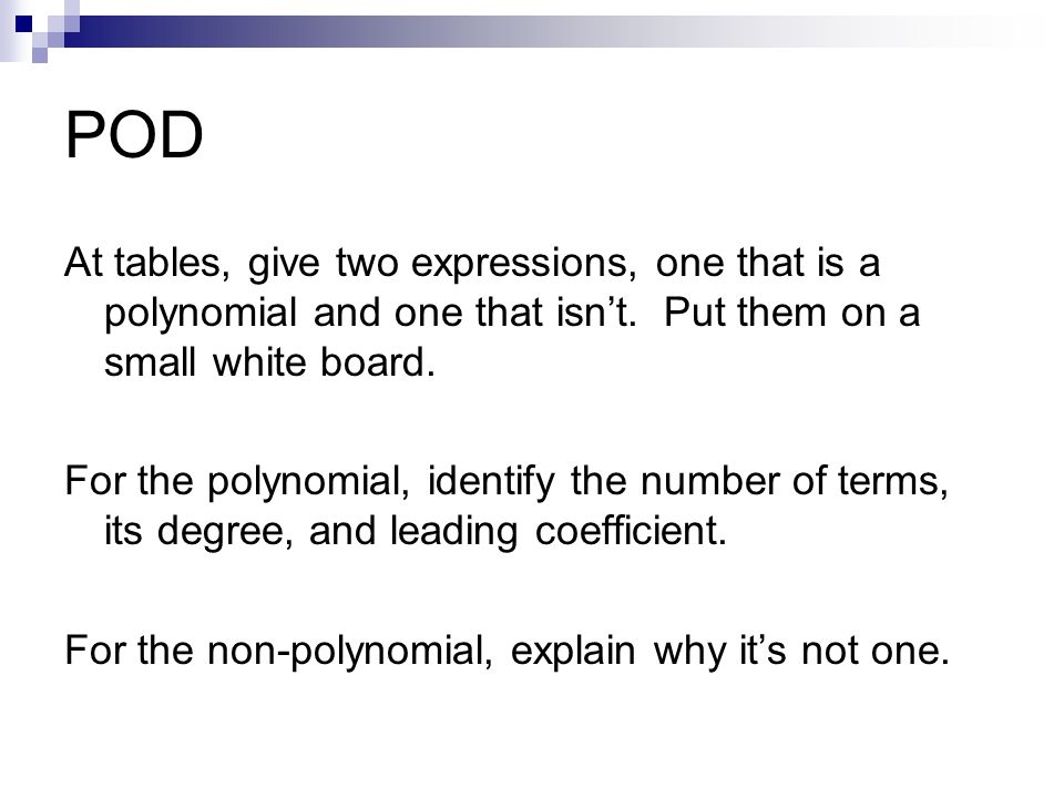 POD At tables, give two expressions, one that is a polynomial and one that isn’t.