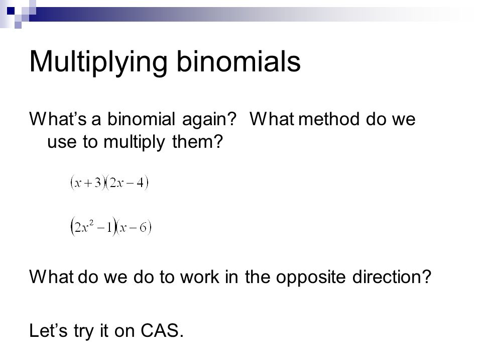 Multiplying binomials What’s a binomial again. What method do we use to multiply them.