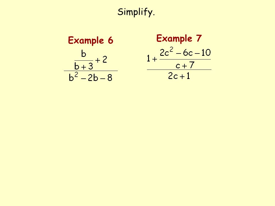 Simplify. Example 6 Example 7