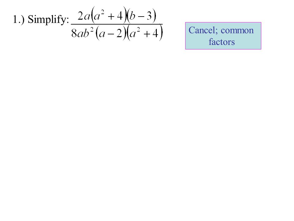 1.) Simplify: Cancel; common factors