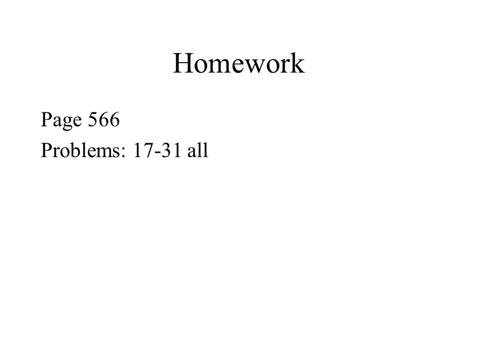 Homework Page 566 Problems: all