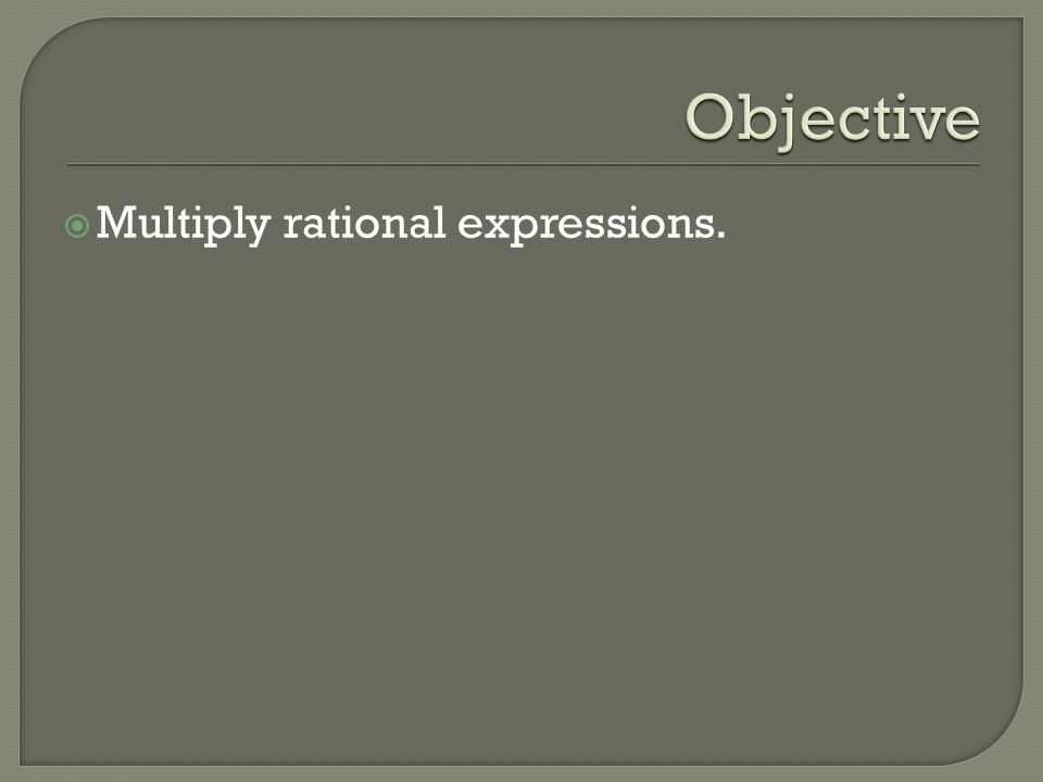  Multiply rational expressions.