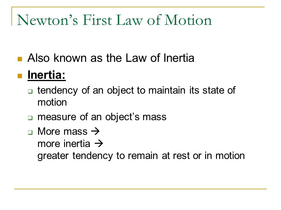 Newton’s First Law of Motion SUMMARY:  Forces Balanced  No acceleration  Forces Unbalanced  Acceleration