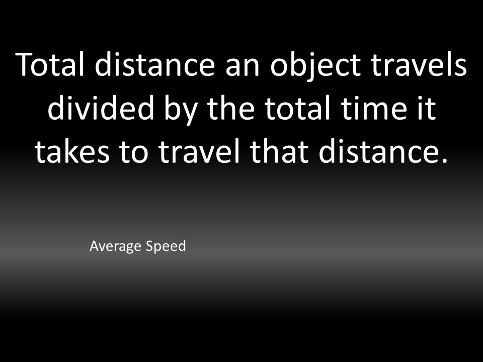 Total distance an object travels divided by the total time it takes to travel that distance.