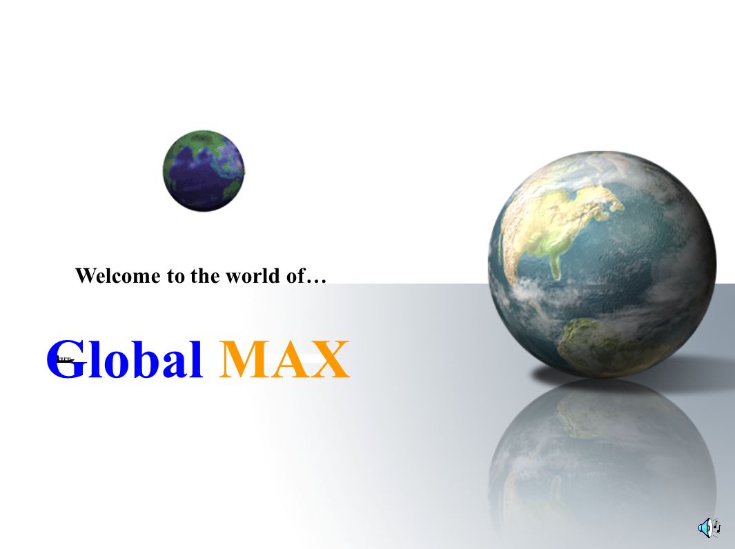 Global MAX Welcome to the world of…