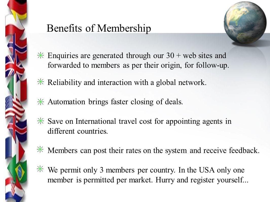 Benefits of Membership Enquiries are generated through our 30 + web sites and forwarded to members as per their origin, for follow-up.