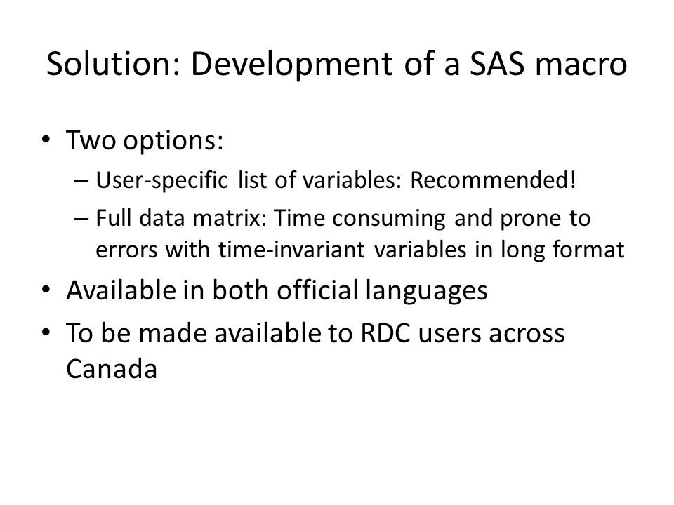 Solution: Development of a SAS macro Two options: – User-specific list of variables: Recommended.