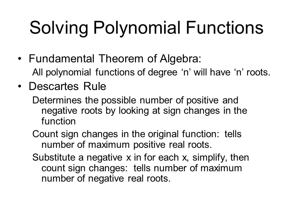 Solving Polynomial Functions Fundamental Theorem of Algebra: All polynomial functions of degree ‘n’ will have ‘n’ roots.