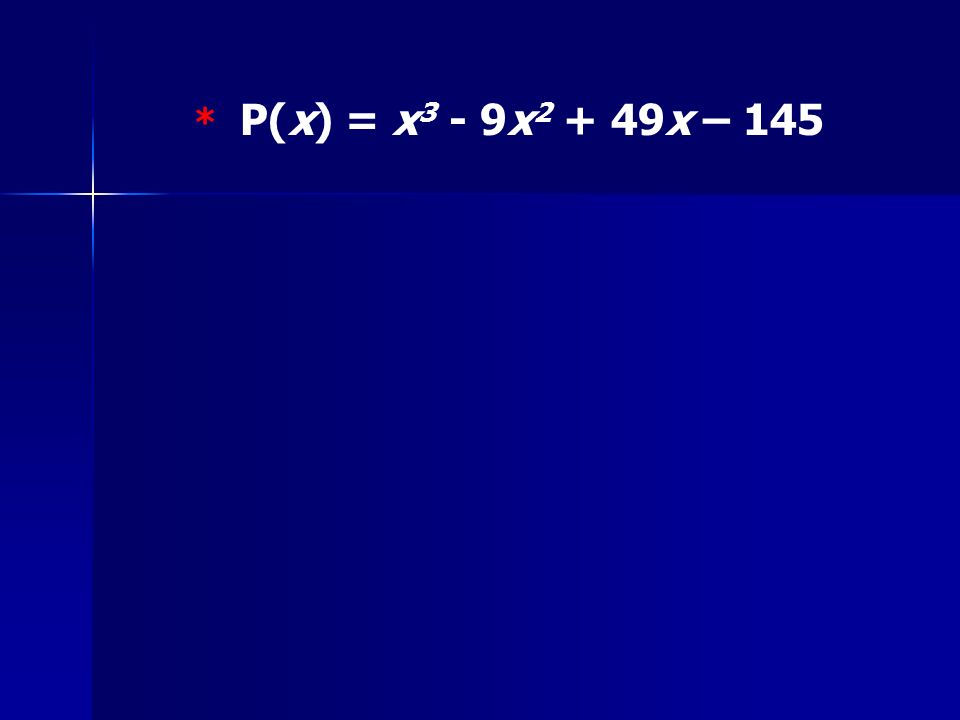 * P(x) = x 3 - 9x x – 145