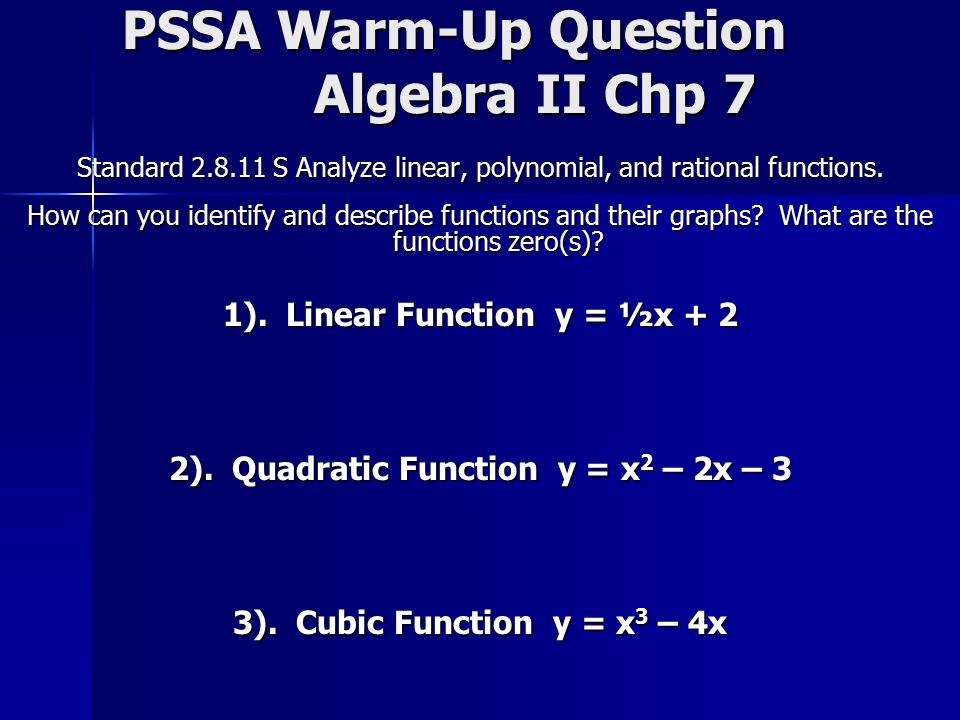 PSSA Warm-Up Question Algebra II Chp 7 Standard S Analyze linear, polynomial, and rational functions.