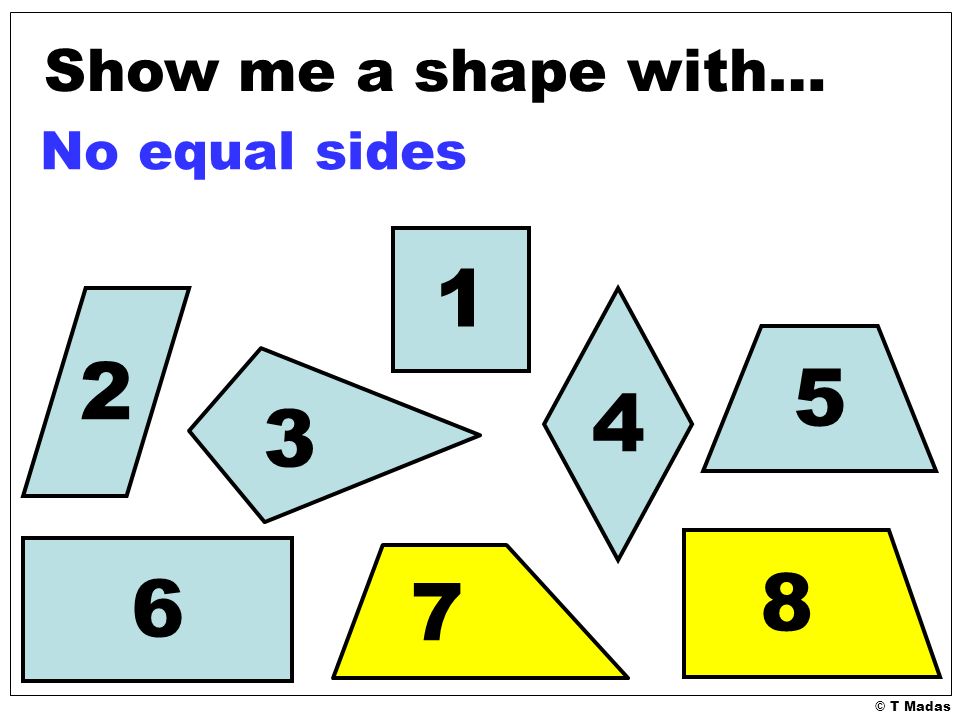 © T Madas Show me a shape with… No equal sides