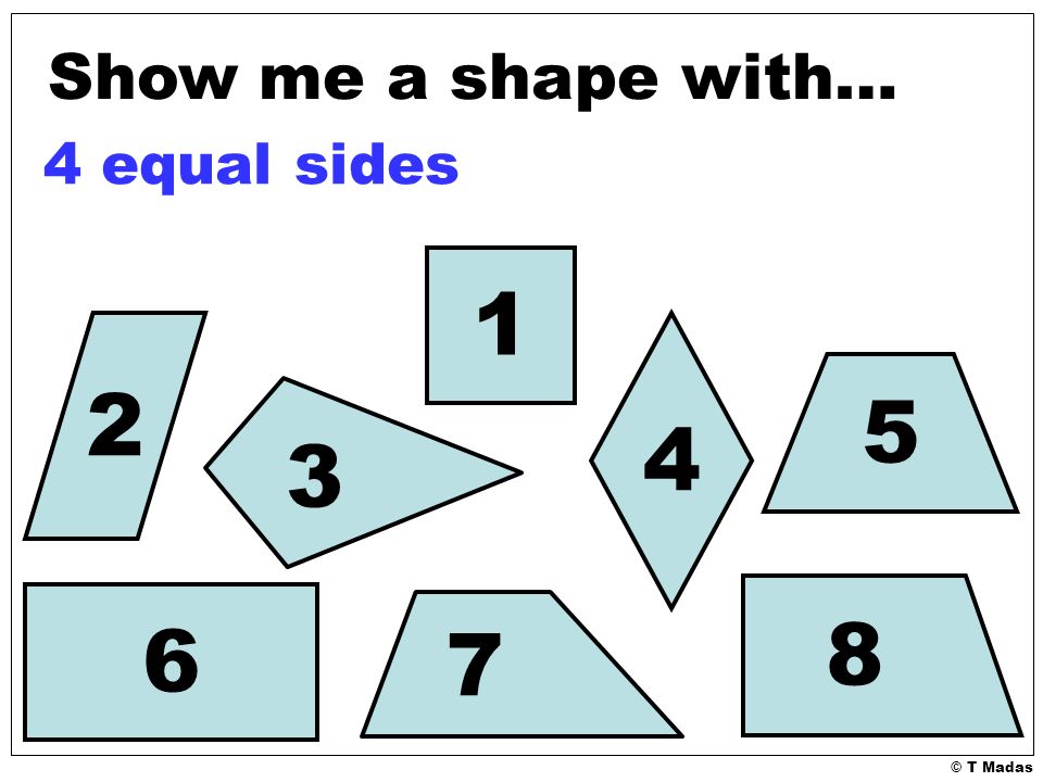 © T Madas Show me a shape with… 4 equal sides