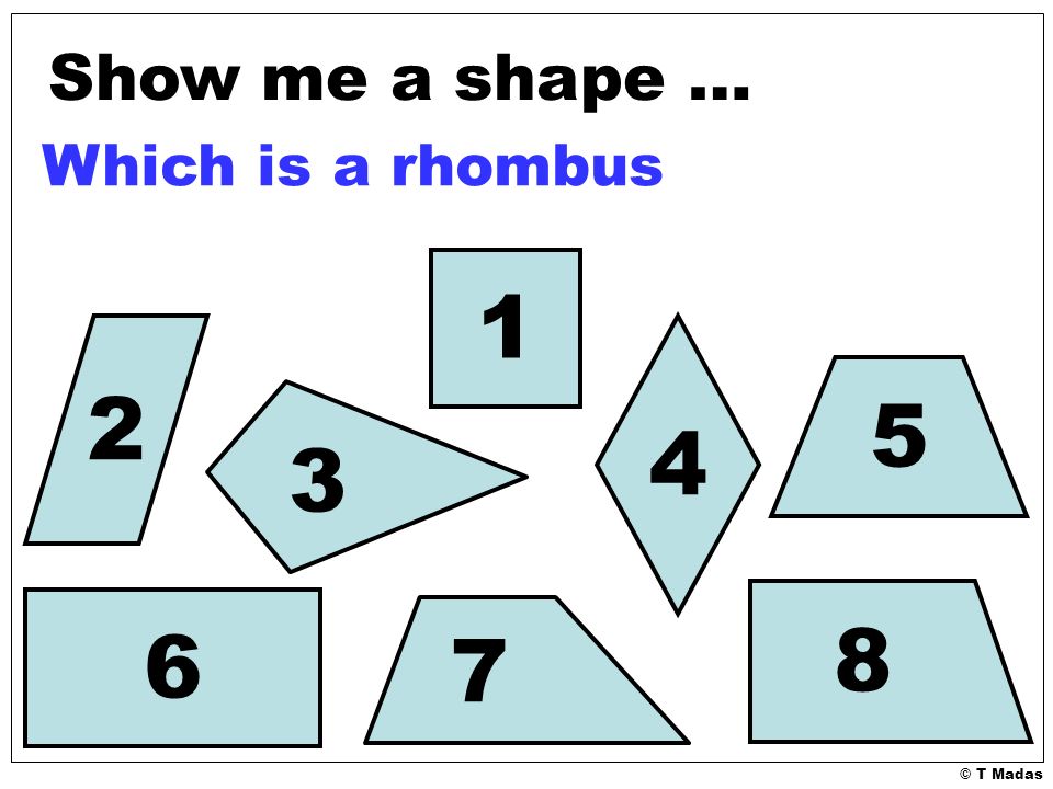 © T Madas Show me a shape … Which is a rhombus
