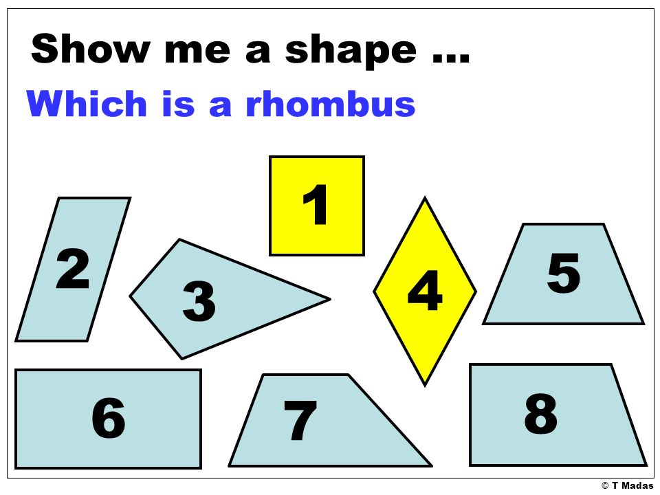 © T Madas Show me a shape … Which is a rhombus