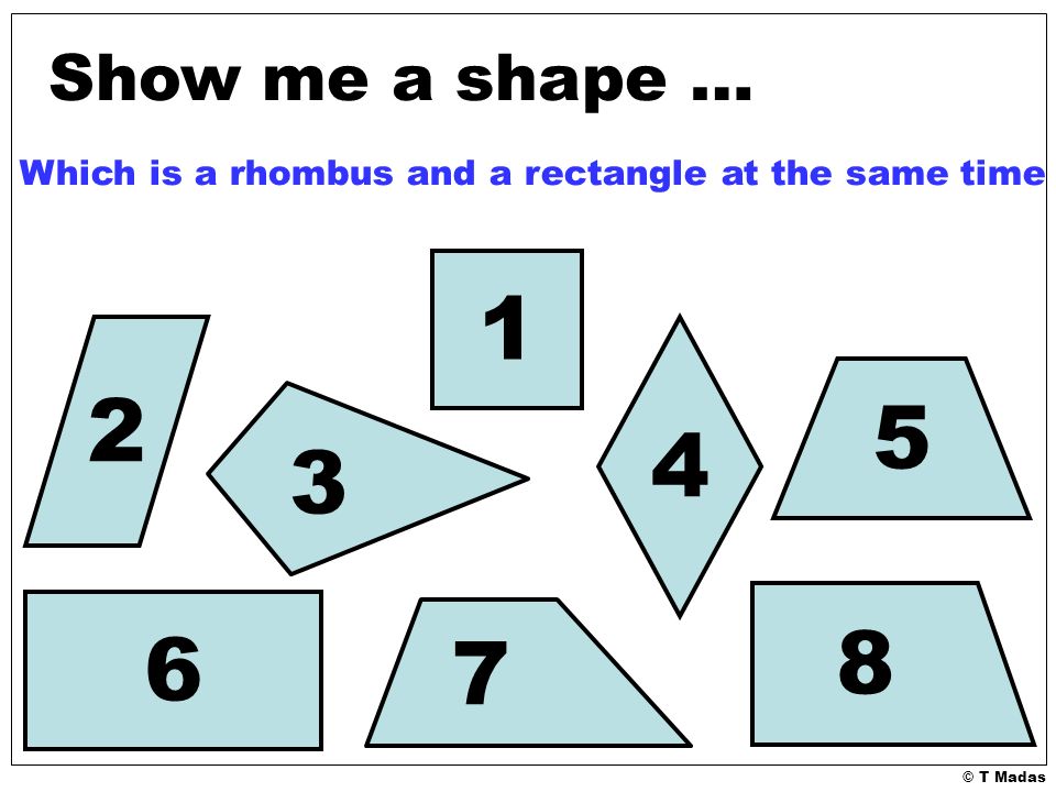 © T Madas Show me a shape … Which is a rhombus and a rectangle at the same time