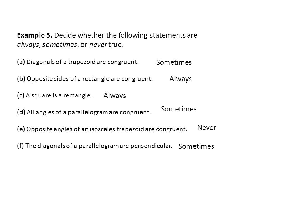 Example 5. Decide whether the following statements are always, sometimes, or never true.