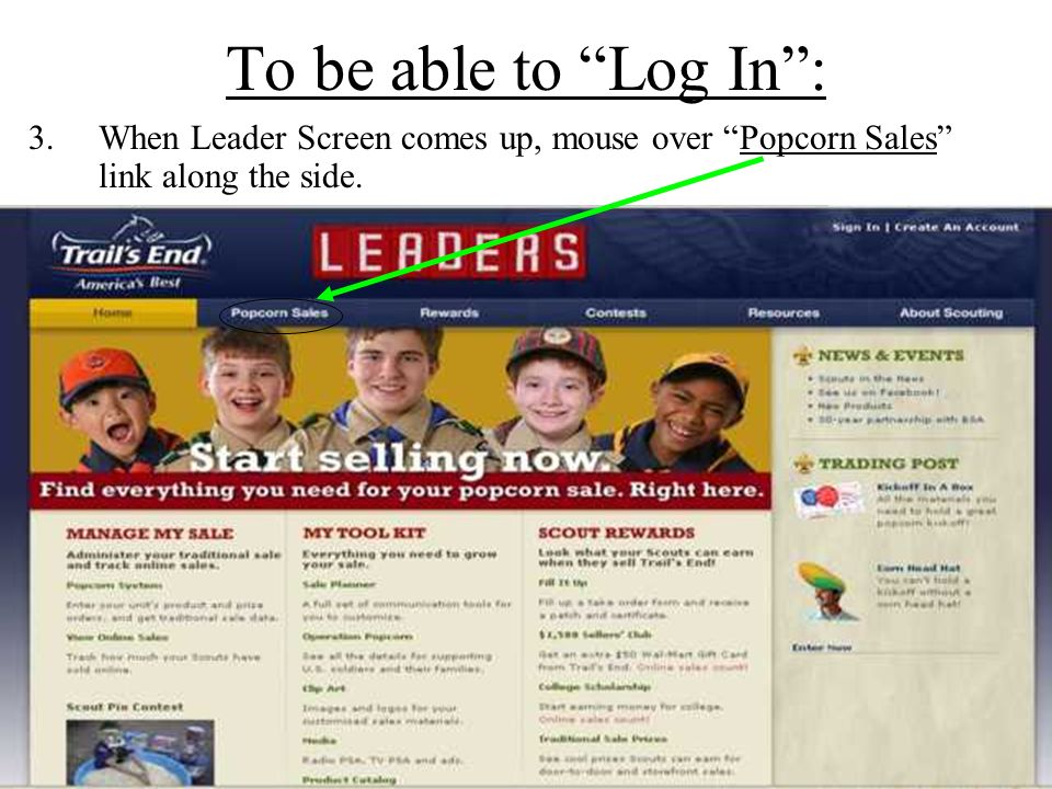 To be able to Log In : 3.When Leader Screen comes up, mouse over Popcorn Sales link along the side.