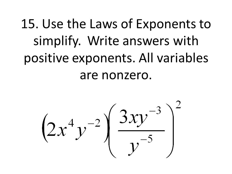 15. Use the Laws of Exponents to simplify. Write answers with positive exponents.