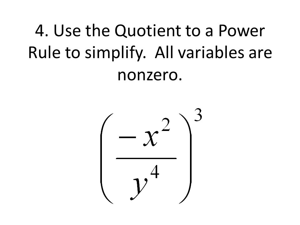 4. Use the Quotient to a Power Rule to simplify. All variables are nonzero.
