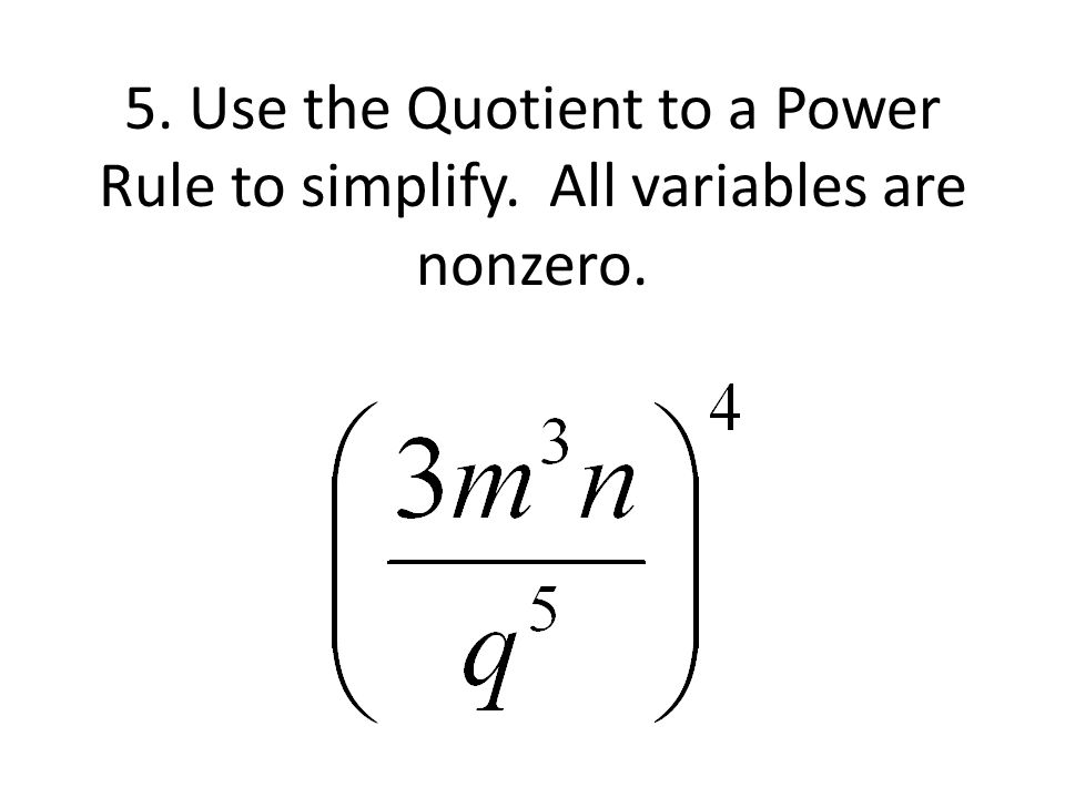 5. Use the Quotient to a Power Rule to simplify. All variables are nonzero.