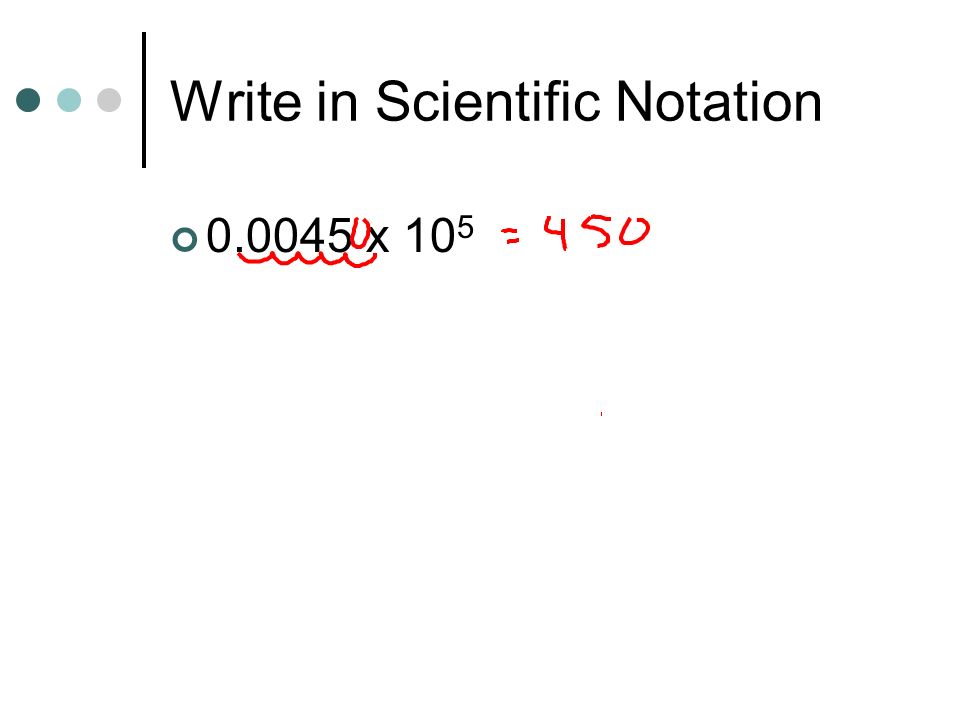 Write in Scientific Notation x 10 5