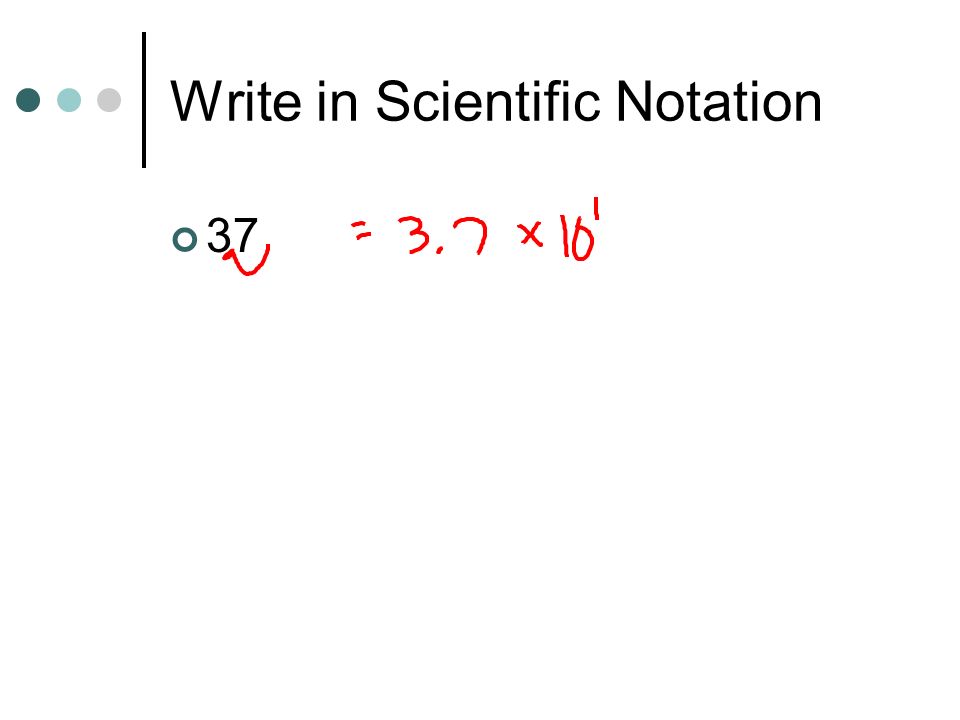 Write in Scientific Notation 37