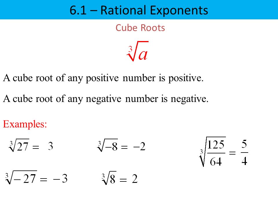 Cube Roots A cube root of any positive number is positive.
