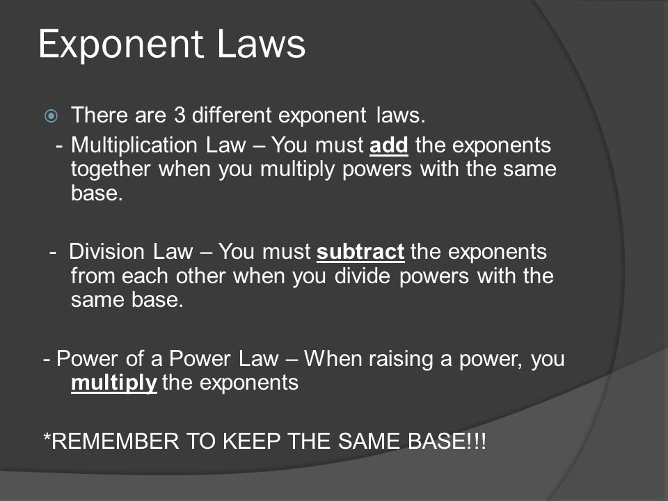 Exponent Laws  There are 3 different exponent laws.